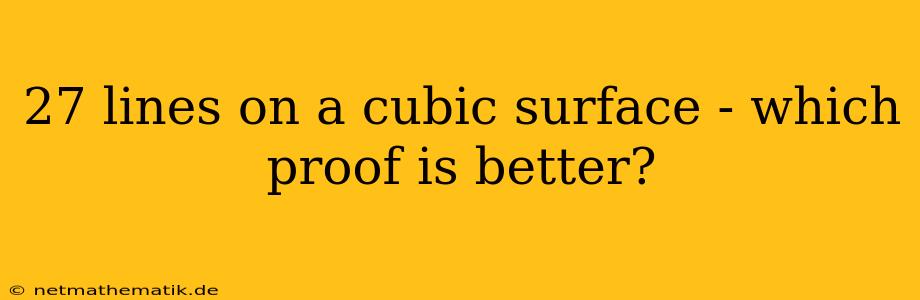 27 Lines On A Cubic Surface - Which Proof Is Better?