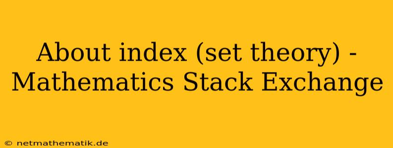 About Index (set Theory) - Mathematics Stack Exchange