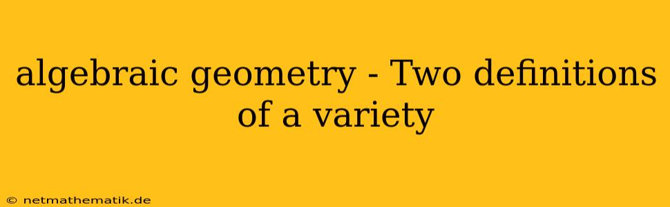 Algebraic Geometry - Two Definitions Of A Variety