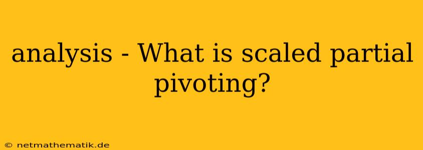 Analysis - What Is Scaled Partial Pivoting?