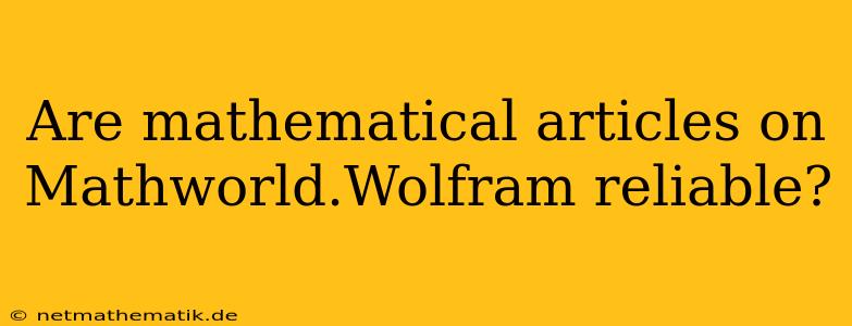 Are Mathematical Articles On Mathworld.Wolfram Reliable?