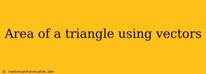 Area Of A Triangle Using Vectors