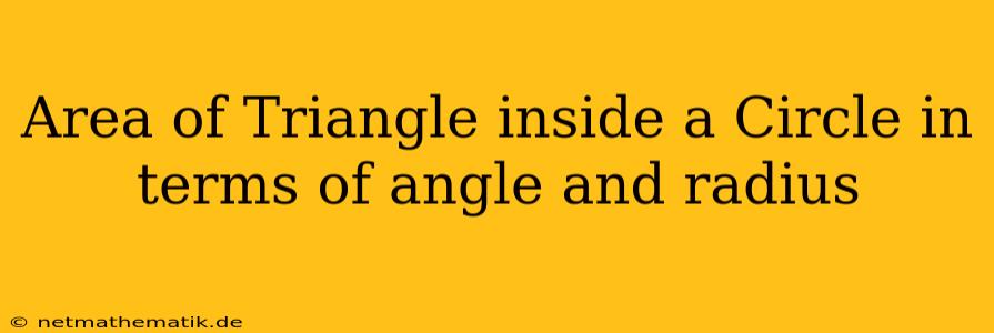 Area Of Triangle Inside A Circle In Terms Of Angle And Radius