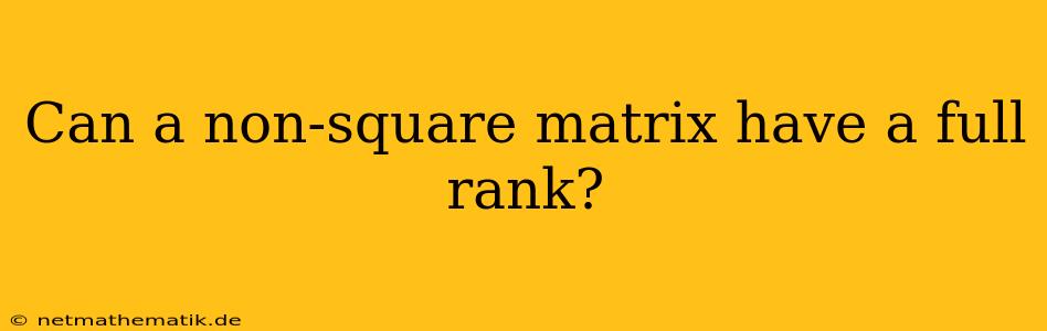 Can A Non-square Matrix Have A Full Rank?