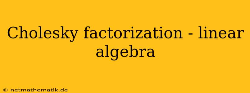 Cholesky Factorization - Linear Algebra