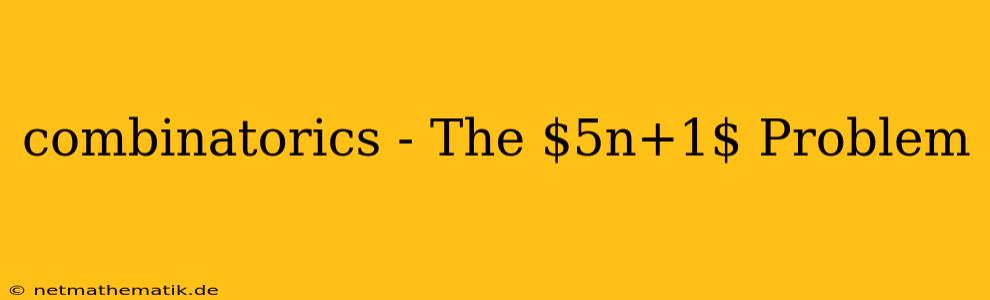 Combinatorics - The $5n+1$ Problem