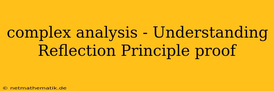 Complex Analysis - Understanding Reflection Principle Proof