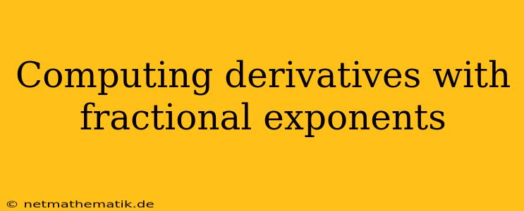 Computing Derivatives With Fractional Exponents