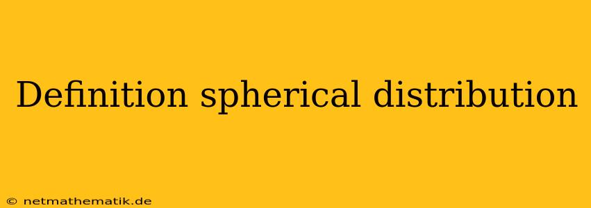 Definition Spherical Distribution