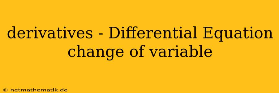 Derivatives - Differential Equation Change Of Variable