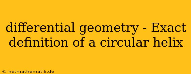 Differential Geometry - Exact Definition Of A Circular Helix