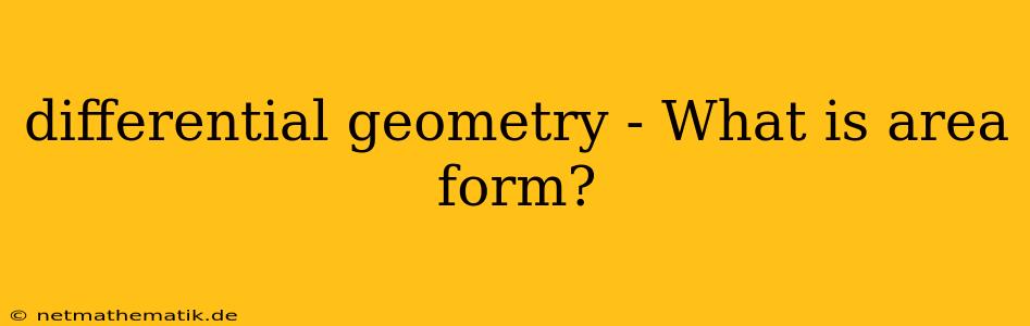 Differential Geometry - What Is Area Form?