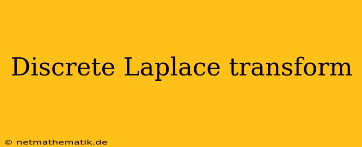 Discrete Laplace Transform