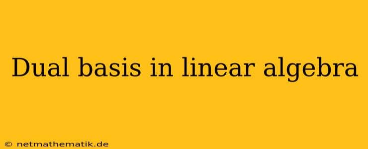 Dual Basis In Linear Algebra