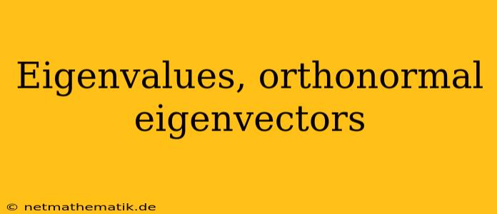 Eigenvalues, Orthonormal Eigenvectors