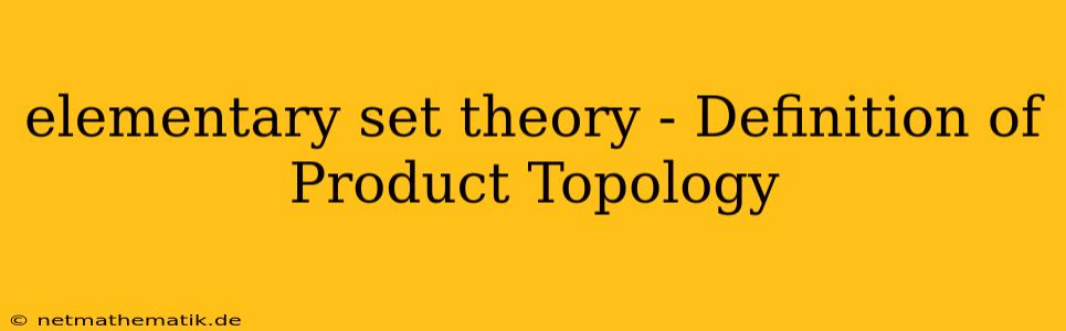 Elementary Set Theory - Definition Of Product Topology