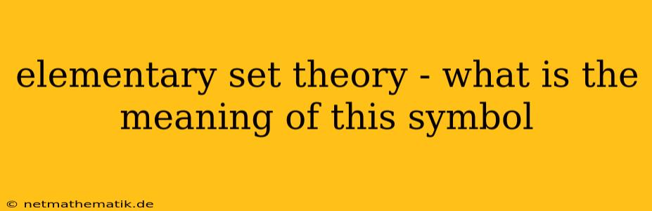 Elementary Set Theory - What Is The Meaning Of This Symbol