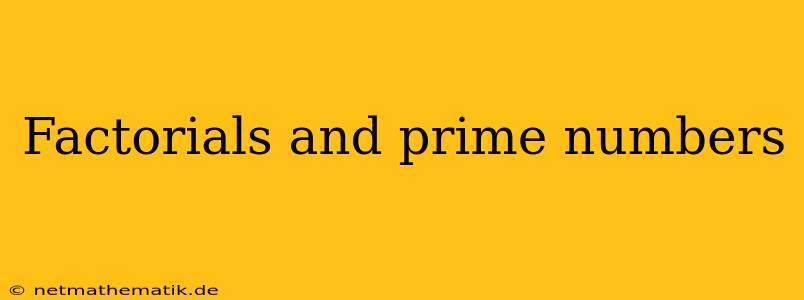 Factorials And Prime Numbers