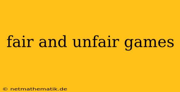 Fair And Unfair Games