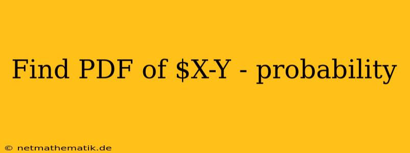 Find PDF Of $X-Y - Probability