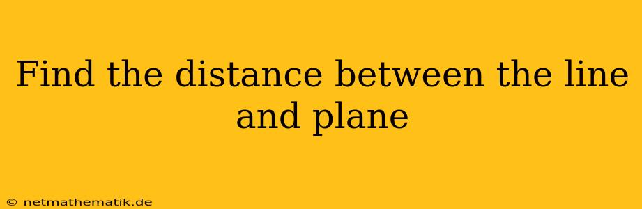 Find The Distance Between The Line And Plane