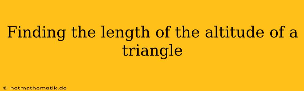 Finding The Length Of The Altitude Of A Triangle