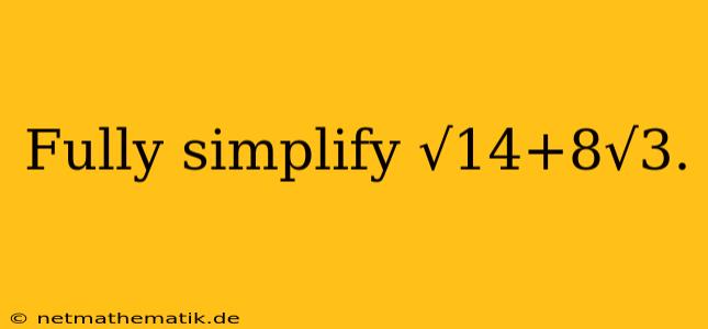 Fully Simplify √14+8√3.