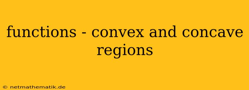 Functions - Convex And Concave Regions