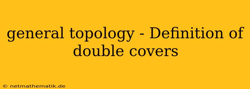 General Topology - Definition Of Double Covers