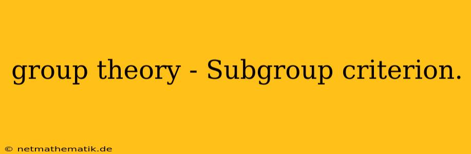 Group Theory - Subgroup Criterion.