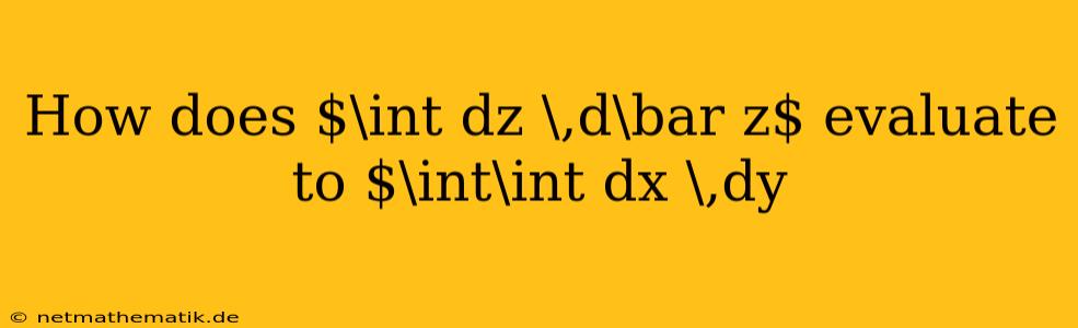 How Does $\int Dz \,d\bar Z$ Evaluate To $\int\int Dx \,dy