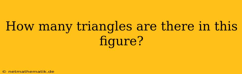 How Many Triangles Are There In This Figure?