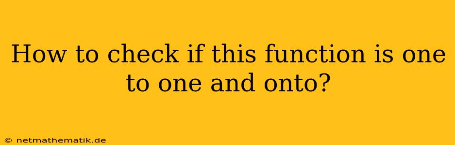 How To Check If This Function Is One To One And Onto?