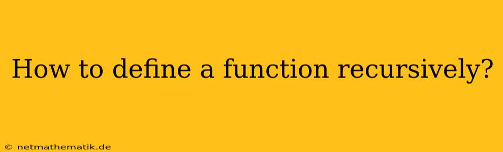 How To Define A Function Recursively?