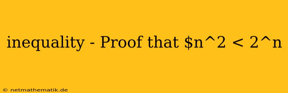 Inequality - Proof That $n^2 < 2^n