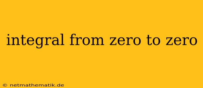 Integral From Zero To Zero