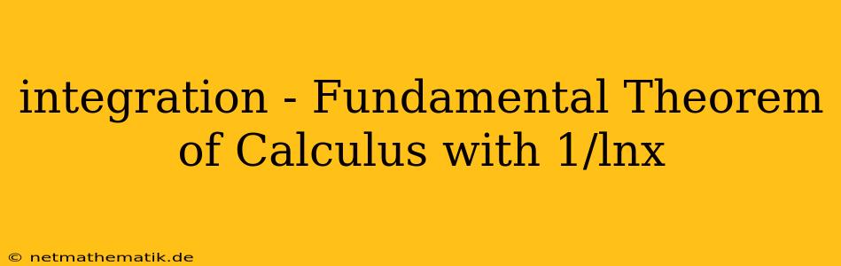 Integration - Fundamental Theorem Of Calculus With 1/lnx