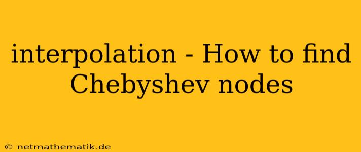 Interpolation - How To Find Chebyshev Nodes