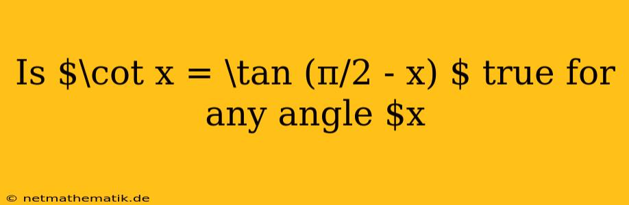 Is $\cot X = \tan (π/2 - X) $ True For Any Angle $x