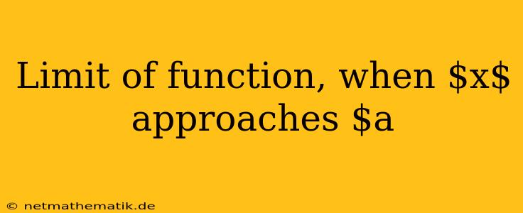 Limit Of Function, When $x$ Approaches $a