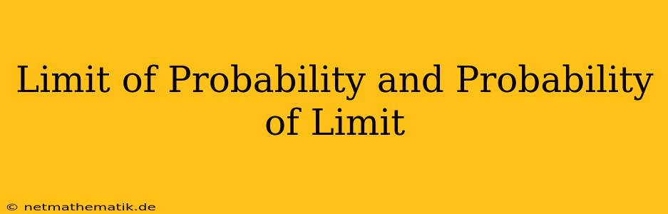 Limit Of Probability And Probability Of Limit