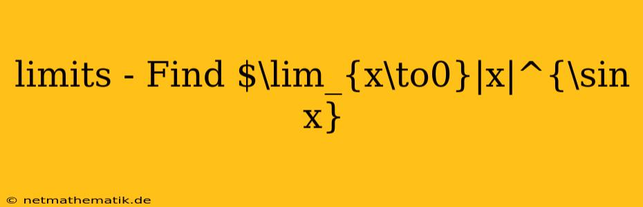 Limits - Find $\lim_{x\to0}|x|^{\sin X}