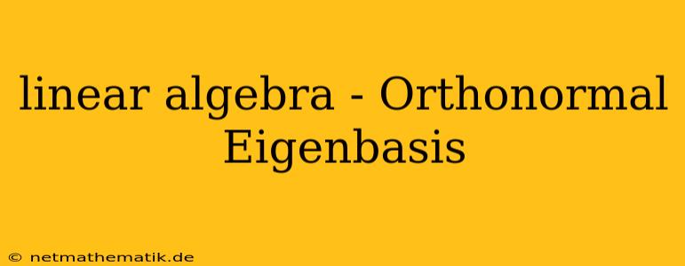 Linear Algebra - Orthonormal Eigenbasis