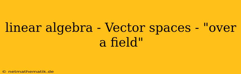 Linear Algebra - Vector Spaces - 