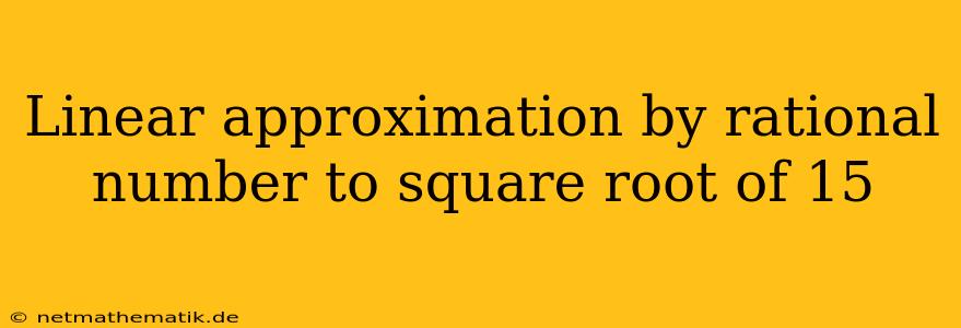 Linear Approximation By Rational Number To Square Root Of 15