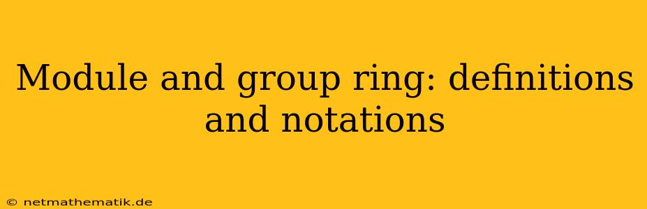 Module And Group Ring: Definitions And Notations