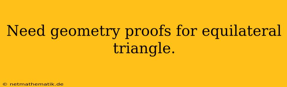 Need Geometry Proofs For Equilateral Triangle.