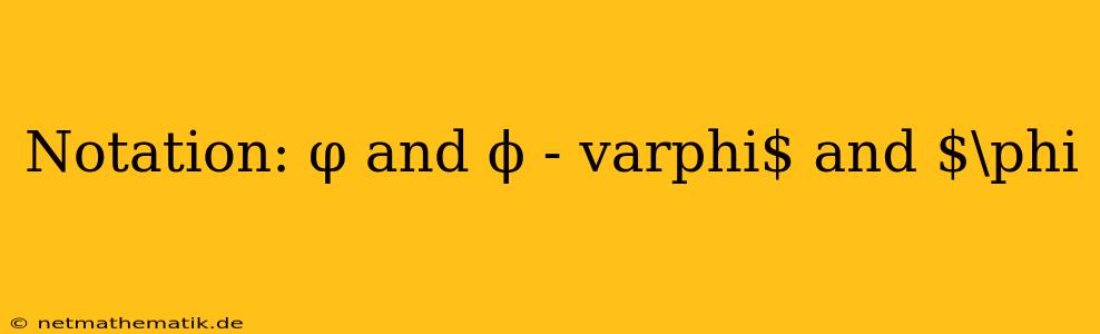 Notation: Φ And Φ - Varphi$ And $\phi