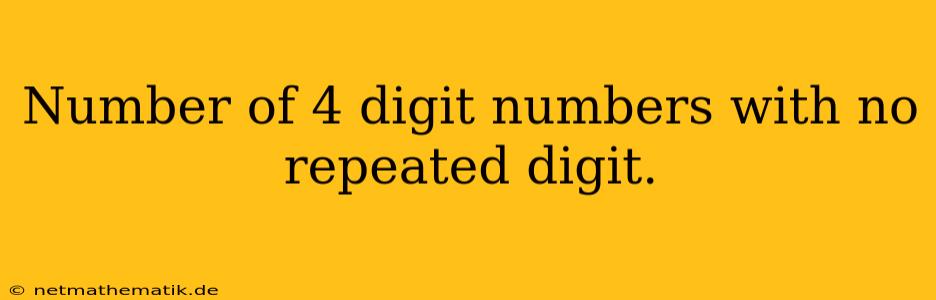 Number Of 4 Digit Numbers With No Repeated Digit.