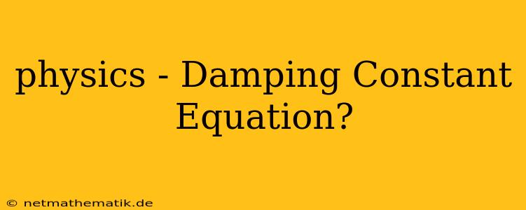 Physics - Damping Constant Equation?